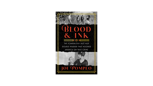 Blood & Ink: The Scandalous Jazz Age Double Murder that Hooked America on True Crime