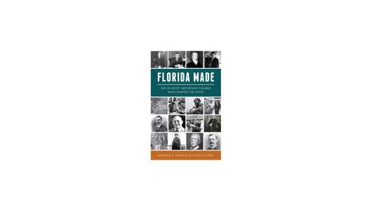 Florida Made: The 25 Most Important Figures Who Shaped the State