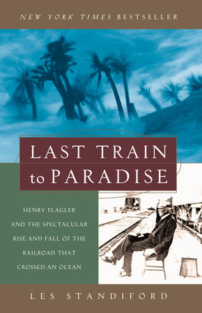 Cover of last train to paradise with photos of Flagler sitting near a train track and a hurricane struck beach. 