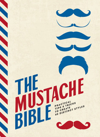 The Mustache Bible: Practical Tips & Tricks to Create 40 Distinct Styles